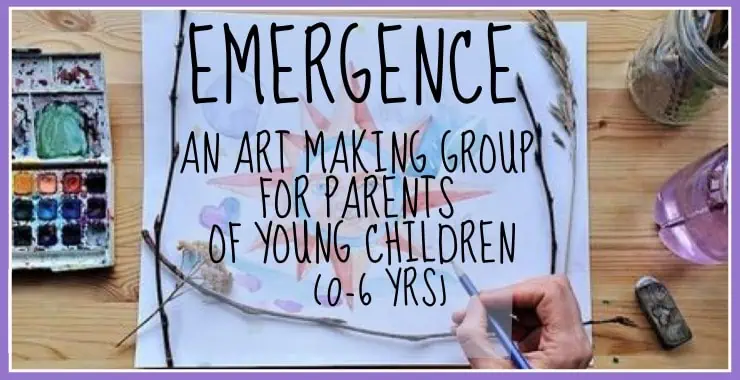Emergence - An Art Making Group for Parents of Young Children (0-6 yrs)